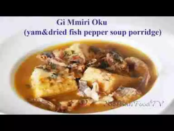 Video: Yam and Dried Fish Pepper soup Porridge (Ji Mmiri Oku